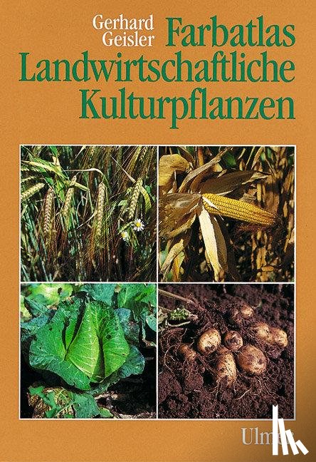 Geisler, Gerhard - Farbatlas Landwirtschaftliche Kulturpflanzen