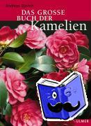 Bärtels, Andreas - Das grosse Buch der Kamelien