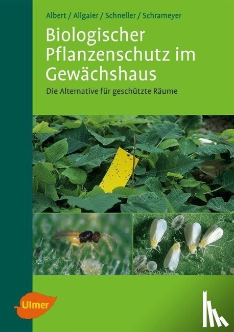 Albert, Reinhard, Allgaier, Christoph, Schneller, Harald, Schrameyer, Klaus - Biologischer Pflanzenschutz im Gewächshaus