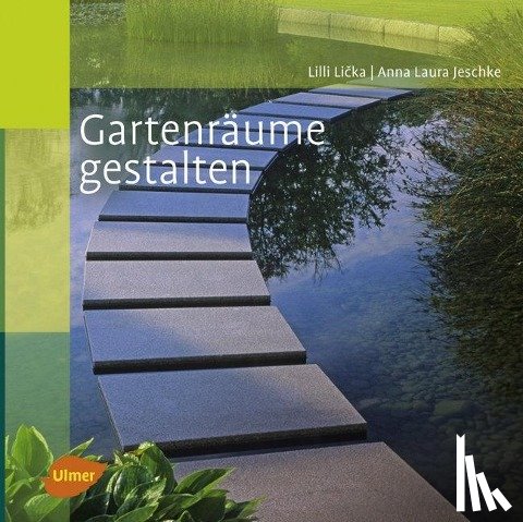 Licka, Lilli, Jeschke, Anna Laura - Gartenräume gestalten