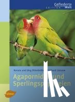 Ehlenbröker, Renate, Ehlenbröker, Jörg, Lietzow, Eckhard - Agaporniden und Sperlingspapageien