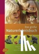 Hecker, Frank, Hecker, Katrin - Das große Naturerlebnisbuch
