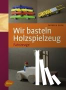 Kern, Monika - Wir basteln Holzspielzeug