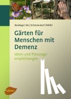 Bendlage, Rudolf, Nix, Alexander, Schützendorf, Erich, Wölfel, Astrid - Gärten für Menschen mit Demenz