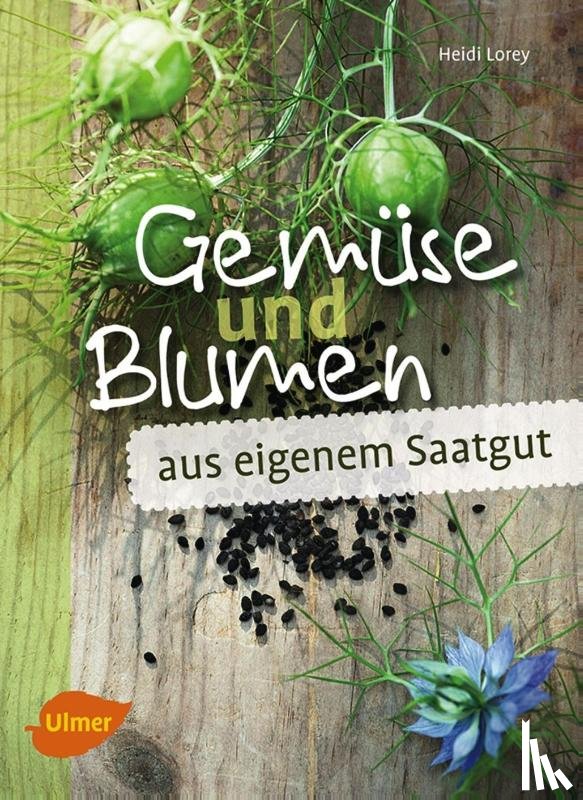 Lorey, Heidi - Gemüse und Blumen aus eigenem Saatgut