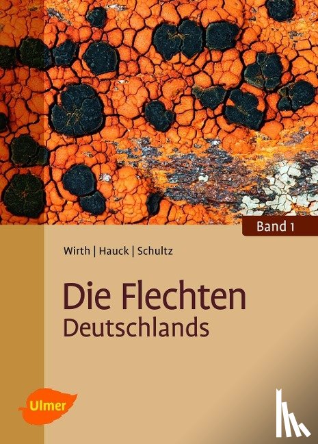 Wirth, Volkmar, Hauck, Markus, Schultz, Matthias - Die Flechten Deutschlands