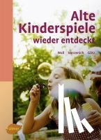 Woll, Johanna, Götz, Theo, Merzenich, Margret - Alte Kinderspiele wieder entdeckt