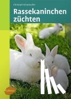Schumacher, Christoph - Rassekaninchen züchten