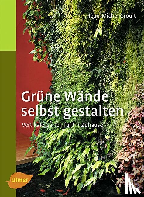 Groult, Jean-Michel - Grüne Wände selbst gestalten