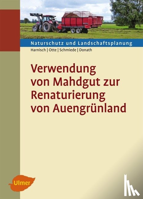 Harnisch, Matthias, Otte, Annette, Schmiede, Ralf, Donath, Tobias W. - Verwendung von Mahdgut zur Renaturierung von Auengrünland