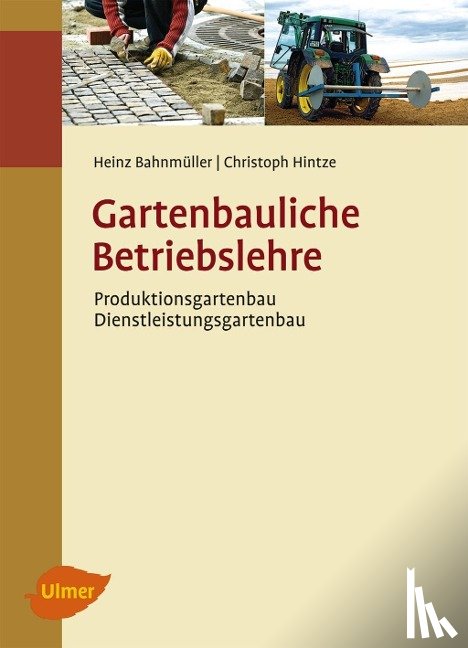 Bahnmüller, Heinz, Hintze, Christoph - Gartenbauliche Betriebslehre