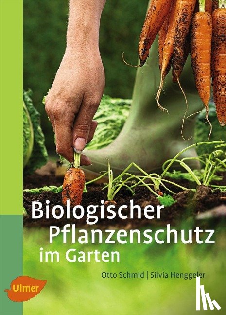 Schmid, Otto, Henggeler, Silvia - Biologischer Pflanzenschutz im Garten