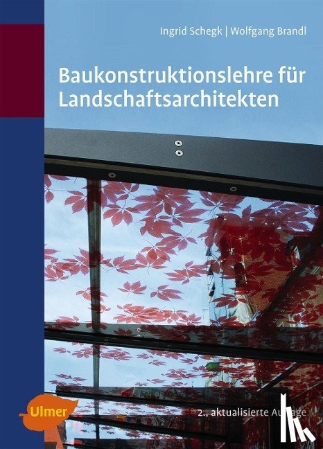 Schegk, Ingrid, Brandl, Wolfgang - Baukonstruktionslehre für Landschaftsarchitekten