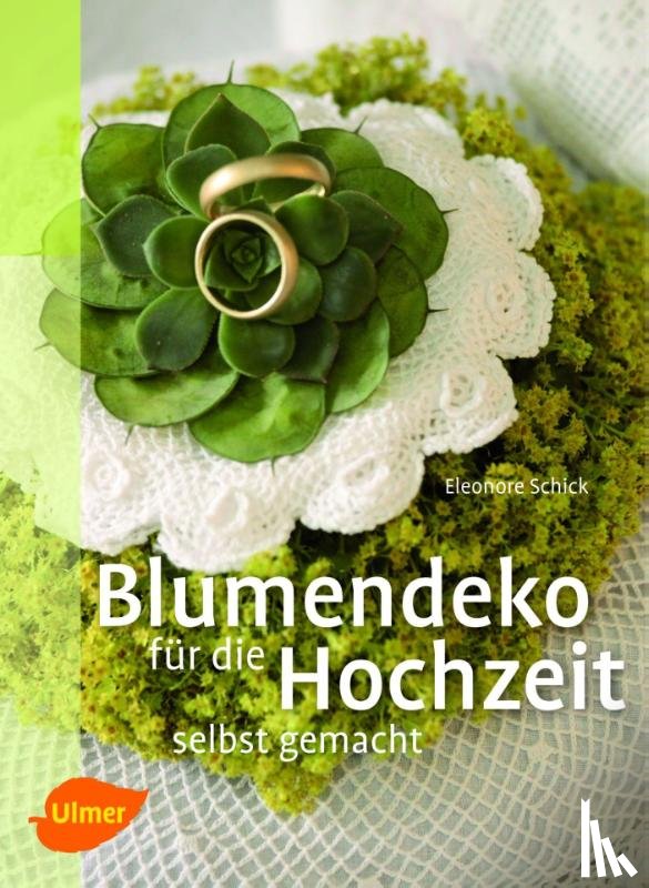 Schick, Eleonore - Blumendeko für die Hochzeit selbst gemacht