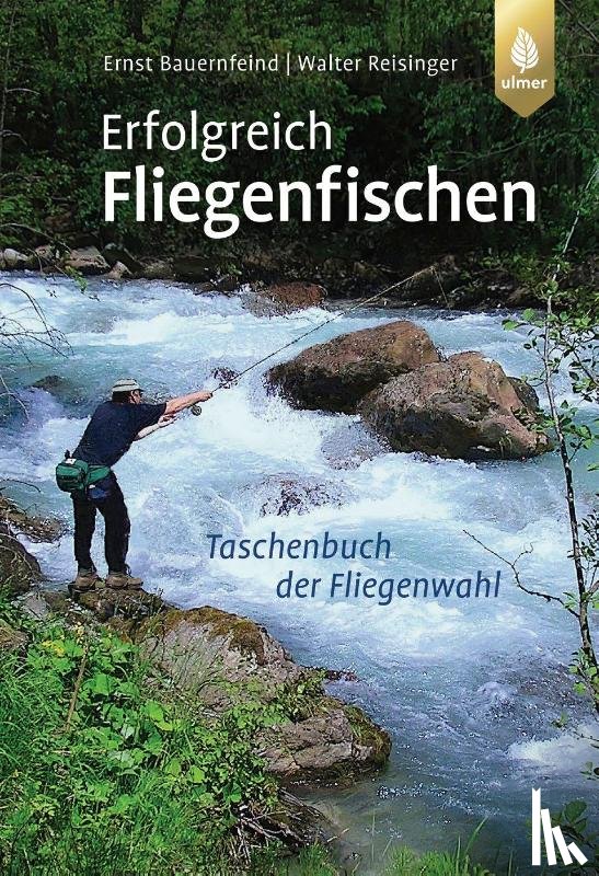 Reisinger, Walter, Bauernfeind, Ernst - Erfolgreich Fliegenfischen