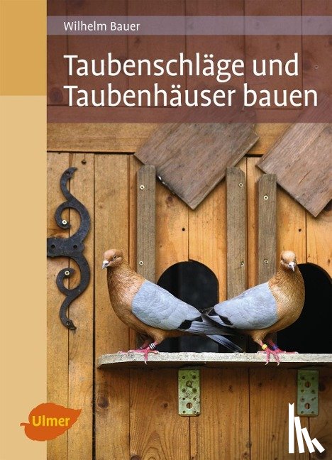 Bauer, Wilhelm - Taubenschläge und Taubenhäuser bauen