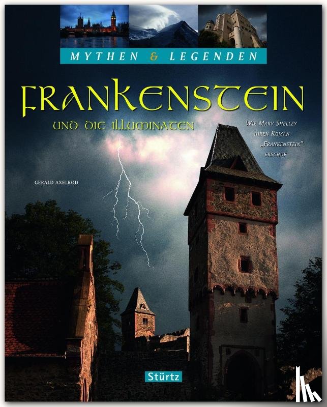 Axelrod, Gerald - Mythen & Legenden - Frankenstein und die Illuminaten. Wie Mary Shelley ihren Roman "Frankenstein" erschuf