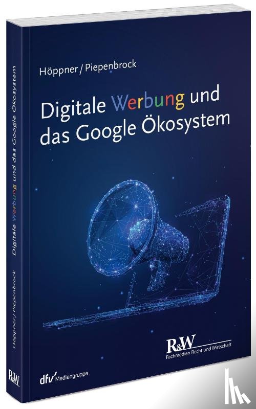 Höppner, Thomas, Piepenbrock, Tom - Digitale Werbung und das Google Ökosystem