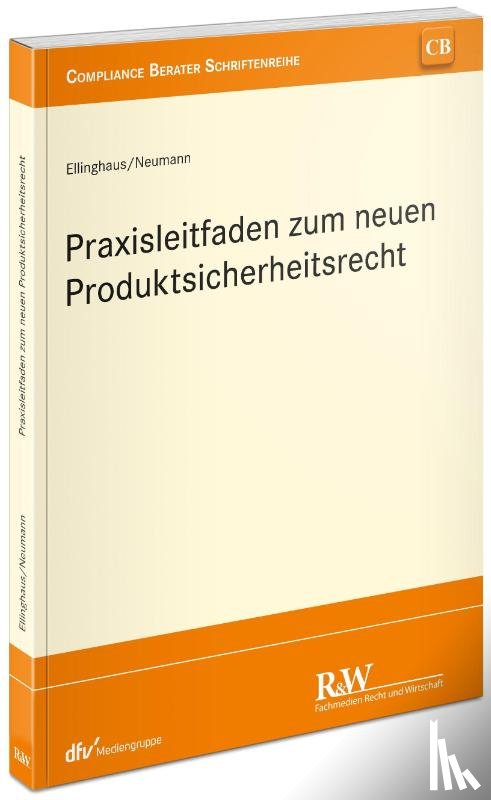 Ellinghaus, Ulrich, Neumann, Andreas - Praxisleitfaden zum neuen europäischen Produktsicherheitsrecht