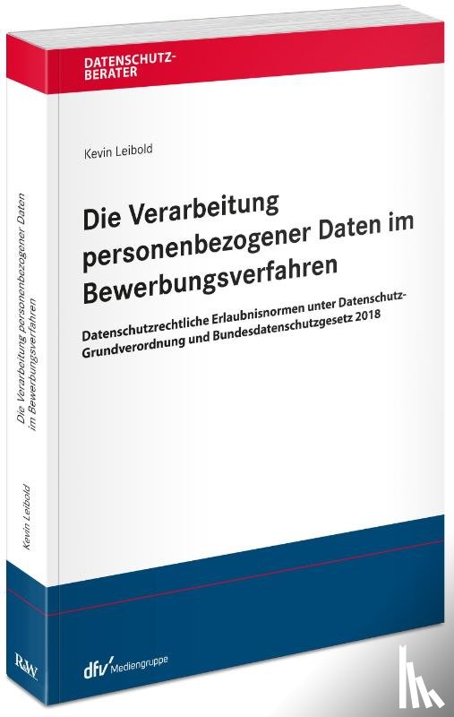 Leibold, Kevin - Die Verarbeitung personenbezogener Daten im Bewerbungsverfahren