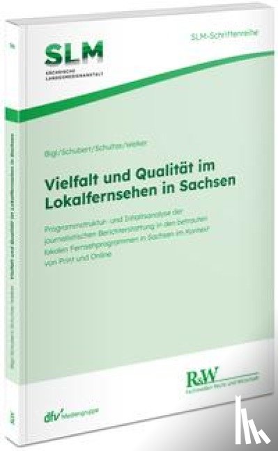 Bigl, Benjamin, Schubert, Markus, Schultze, Dirk, Welker, Martin - Vielfalt und Qualität im Lokalfernsehen in Sachsen