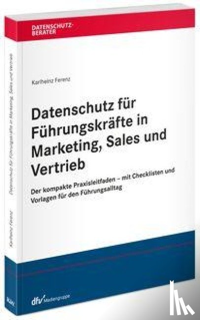 Ferenz, Karlheinz - Datenschutz für Führungskräfte in Marketing, Sales und Vertrieb