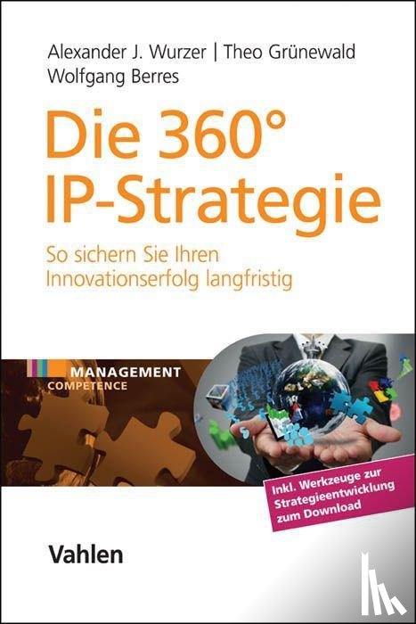 Wurzer, Alexander J., Grünewald, Theo, Berres, Wolfgang - Die 360° IP-Strategie
