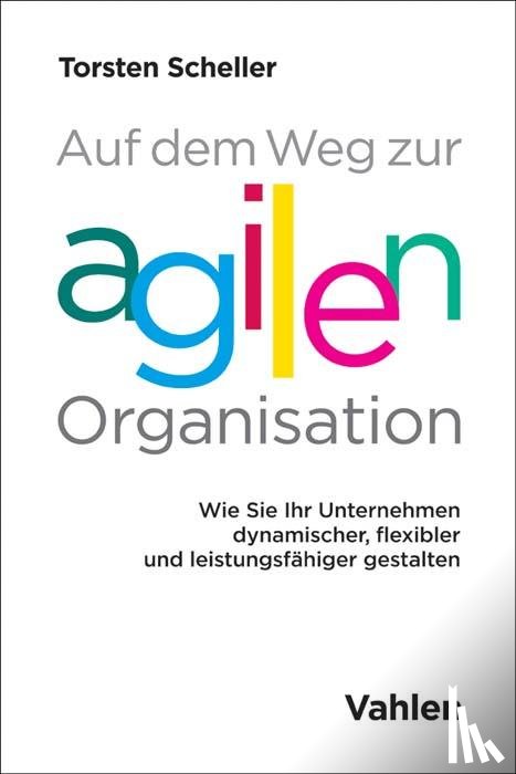 Scheller, Torsten - Auf dem Weg zur agilen Organisation