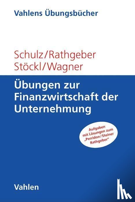 Schulz, Martin, Rathgeber, Andreas, Stöckl, Stefan, Wagner, Marc - Übungen zur Finanzwirtschaft der Unternehmung