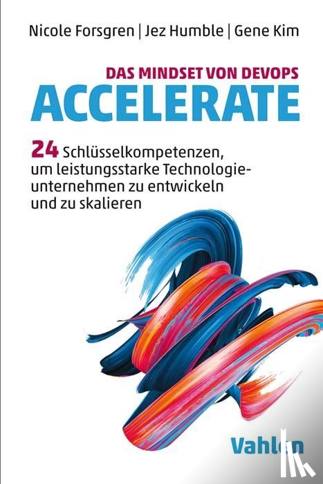 Forsgren, Nicole, Humble, Jez, Kim, Gene - Das Mindset von DevOps. Accelerate