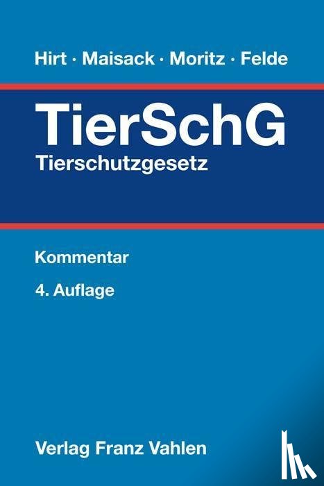 Hirt, Almuth, Maisack, Christoph, Moritz, Johanna, Felde, Barbara - Tierschutzgesetz
