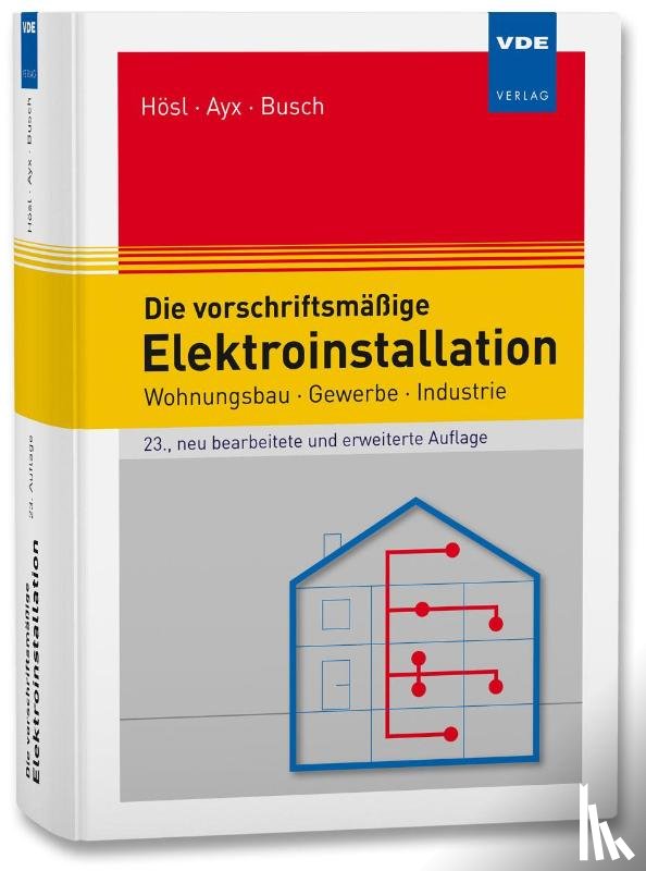 Hösl, Alfred, Ayx, Roland, Busch, Hans Werner - Die vorschriftsmäßige Elektroinstallation