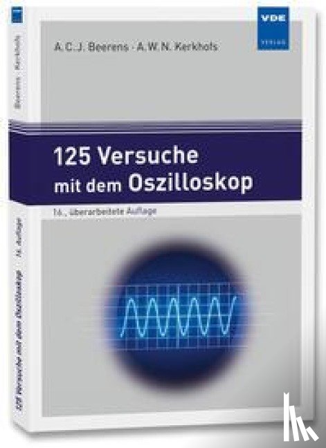 Beerens, Antonius C. J., Kerkhofs, Antonius W. N. - 125 Versuche mit dem Oszilloskop