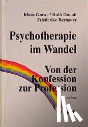 Grawe, Klaus, Donati, Ruth, Bernauer, Friederike - Psychotherapie im Wandel