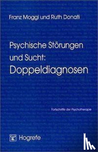 Donati, Ruth, Moggi, Franz - Psychische Störungen und Sucht: Doppeldiagnosen