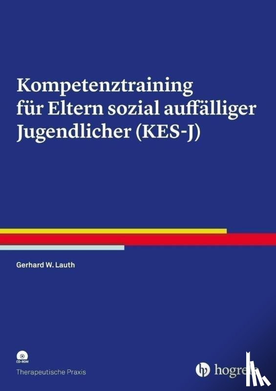 Lauth, Gerhard W., Lauth-Lebens, Morena - Kompetenztraining für Eltern sozial auffälliger Jugendlicher (KES-J)