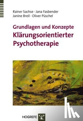 Sachse, Rainer, Fasbender, Jana, Breil, Janine, Püschel, Oliver - Grundlagen und -Konzepte Klärungsorientierter Psychotherapie
