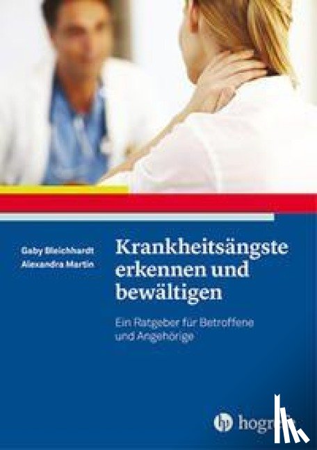 Bleichhardt, Gaby, Martin, Alexandra - Krankheitsängste erkennen und bewältigen