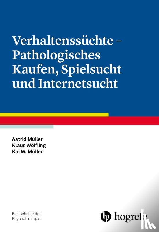 Müller, Astrid, Wölfling, Klaus, Müller, Kai W. - Verhaltenssüchte - Pathologisches Kaufen, Spielsucht und Internetsucht