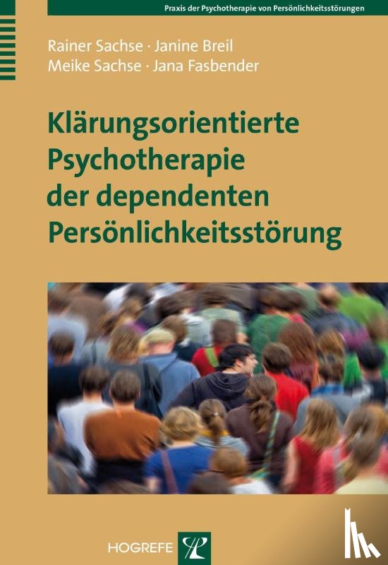 Sachse, Rainer, Breil, Janine, Sachse, Meike, Fasbender, Jana - Klärungsorientierte Psychotherapie der dependenten Persönlichkeitsstörung