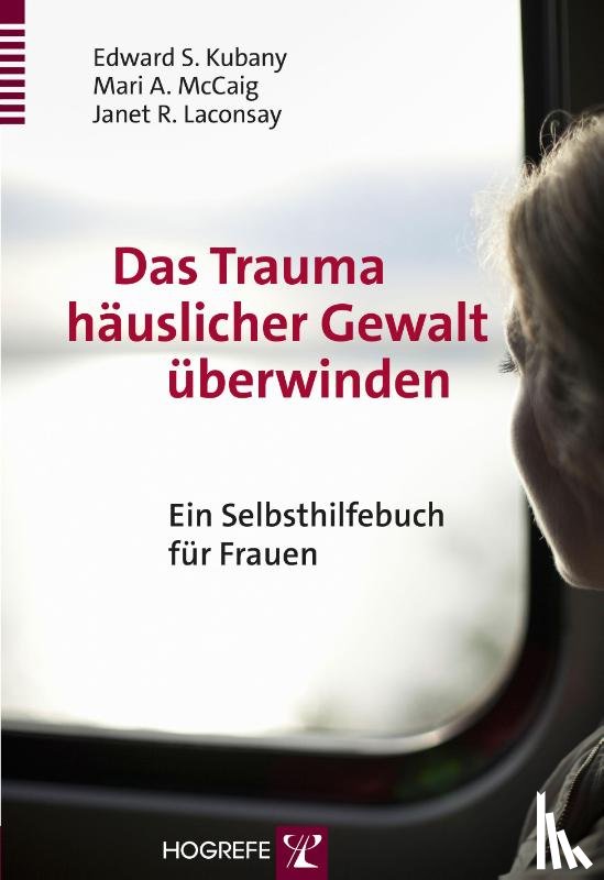 Kubany, Edward S., McCaig, Marie A., Laconsay, Janet R. - Das Trauma häuslicher Gewalt überwinden