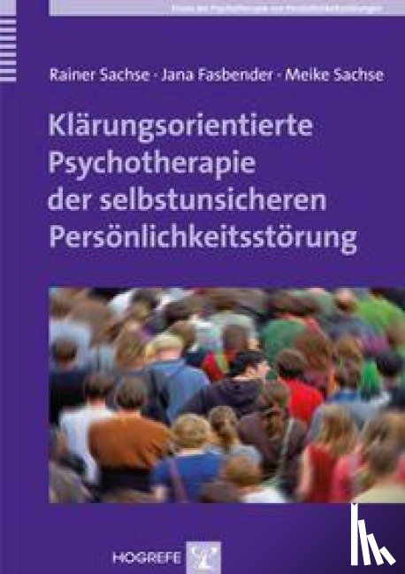 Sachse, Rainer, Fasbender, Jana, Sachse, Meike - Klärungsorientierte Psychotherapie der selbstunsicheren Persönlichkeitsstörung