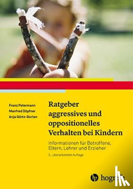 Petermann, Franz, Döpfner, Manfred, Görtz-Dorten, Anja - Ratgeber aggressives und oppositionelles Verhalten bei Kindern