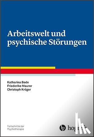 Bode, Katharina, Maurer, Friederike, Kröger, Christoph - Arbeitswelt und psychische Störungen