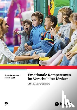 Petermann, Franz, Gust, Nicole - Emotionale Kompetenzen im Vorschulalter fördern