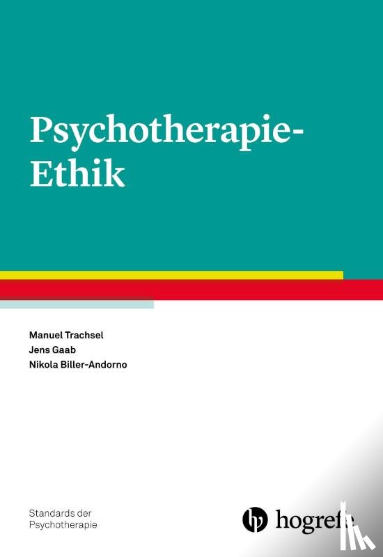 Trachsel, Manuel, Gaab, Jens, Biller-Andorno, Nikola - Psychotherapie-Ethik
