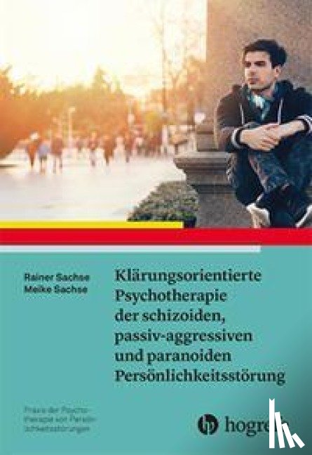 Sachse, Rainer, Sachse, Meike - Klärungsorientierte Psychotherapie der schizoiden, passiv-aggressiven und paranoiden Persönlichkeitsstörung