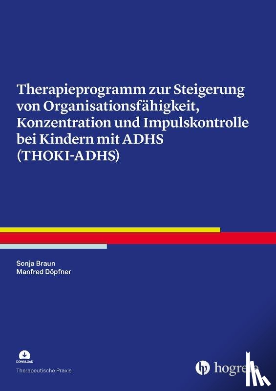 Braun, Sonja, Döpfner, Manfred - Therapieprogramm zur Steigerung von Organisationsfähigkeit, Konzentration und Impulskontrolle bei Kindern mit ADHS (THOKI-ADHS)
