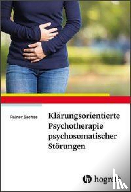 Sachse, Rainer - Klärungsorientierte Psychotherapie psychosomatischer Störungen