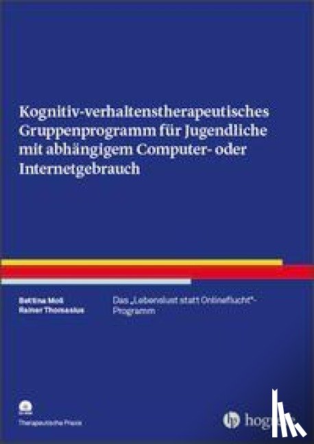 Moll, Bettina, Thomasius, Rainer - Kognitiv- verhaltenstherapeutisches Gruppenprogramm für Jugendliche mit abhängigem Computer- oder Internetgebrauch